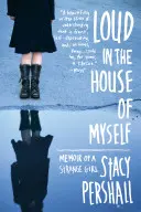 Cu voce tare în casa mea: Memoriile unei fete ciudate (Memoir of a Strange Girl) - Loud in the House of Myself: Memoir of a Strange Girl