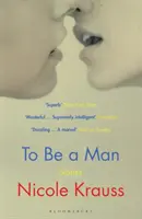 To Be a Man - „Unul dintre cei mai importanți romancieri americani” (New York Times) - To Be a Man - 'One of America's most important novelists' (New York Times)