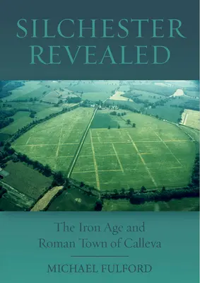 Silchester dezvăluit: Orașul Calleva din epoca fierului și orașul roman - Silchester Revealed: The Iron Age and Roman Town of Calleva