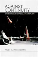 Împotriva continuității: Realismul speculativ al lui Gilles Deleuze - Against Continuity: Gilles Deleuze's Speculative Realism