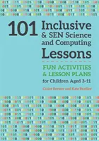 101 lecții de știință și informatică incluzive și sen: Activități distractive și planuri de lecții pentru copii cu vârste cuprinse între 3 și 11 ani - 101 Inclusive and Sen Science and Computing Lessons: Fun Activities and Lesson Plans for Children Aged 3 - 11