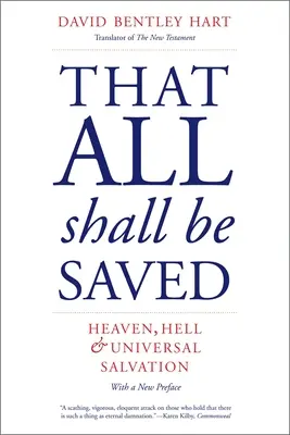 Ca toți să fie salvați: Raiul, iadul și mântuirea universală - That All Shall Be Saved: Heaven, Hell, and Universal Salvation