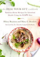 Cartea de bucate The Heal Your Gut: Rețete nutritiv-dense pentru sănătatea intestinală folosind dieta Gaps - The Heal Your Gut Cookbook: Nutrient-Dense Recipes for Intestinal Health Using the Gaps Diet