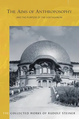 Obiectivele antroposofiei și scopul Goetheanum-ului: (cw 84) - The Aims of Anthroposophy and the Purpose of the Goetheanum: (cw 84)