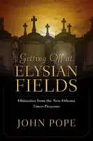 Coborârea la Elysian Fields: Necrologuri din New Orleans Times-Picayune - Getting Off at Elysian Fields: Obituaries from the New Orleans Times-Picayune