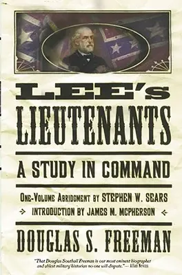 Lee's Lieutenants Third Volume Abridged: Un studiu de comandă - Lee's Lieutenants Third Volume Abridged: A Study in Command
