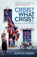 Criză? Ce criză? - Anglia în anii 1970 - Crisis? What Crisis? - Britain in the 1970s