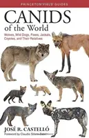 Canidele lumii: Lupi, câini sălbatici, vulpi, șacali, coioți și rudele lor - Canids of the World: Wolves, Wild Dogs, Foxes, Jackals, Coyotes, and Their Relatives