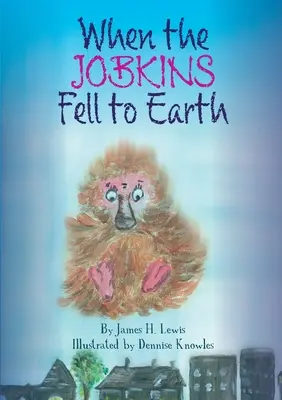 Când Jobkins a căzut pe Pământ - When the Jobkins Fell to Earth