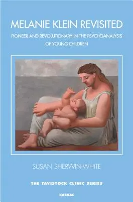 Melanie Klein Revisited - Pionieră și revoluționară în psihanaliza copiilor mici - Melanie Klein Revisited - Pioneer and Revolutionary in the Psychoanalysis of Young Children