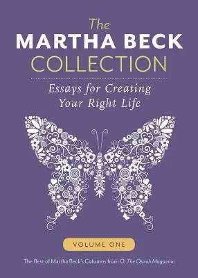 Colecția Martha Beck: Eseuri pentru a-ți crea viața potrivită, volumul unu - The Martha Beck Collection: Essays for Creating Your Right Life, Volume One