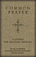 Rugăciunea comună: O liturghie pentru radicali obișnuiți - Common Prayer: A Liturgy for Ordinary Radicals
