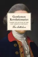 Gentlemen Revolutionaries: Putere și justiție în noua republică americană - Gentlemen Revolutionaries: Power and Justice in the New American Republic