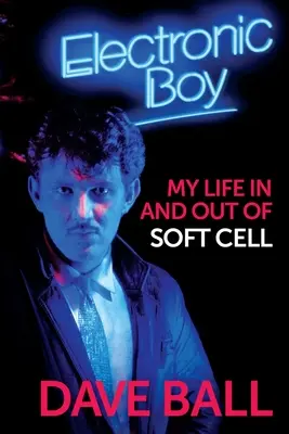 Electronic Boy: Autobiografia lui Dave Ball - Electronic Boy: The Autobiography of Dave Ball