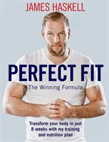 Perfect Fit: The Winning Formula: Transformă-ți corpul în doar 8 săptămâni cu planul meu de antrenament și nutriție - Perfect Fit: The Winning Formula: Transform Your Body in Just 8 Weeks with My Training and Nutrition Plan
