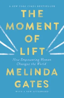 Momentul de ridicare: Cum împuternicirea femeilor schimbă lumea - The Moment of Lift: How Empowering Women Changes the World