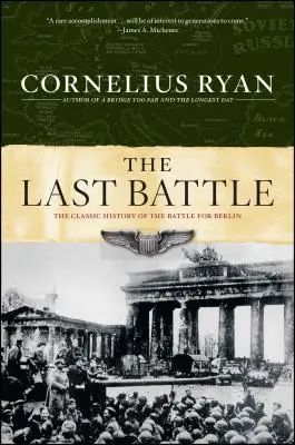 Ultima bătălie: Istoria clasică a bătăliei pentru Berlin - Last Battle: The Classic History of the Battle for Berlin