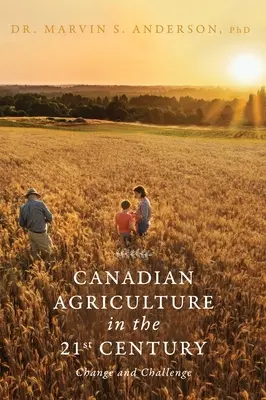 Agricultura canadiană în secolul XXI: Schimbare și provocare - Canadian Agriculture in the 21st Century: Change and Challenge