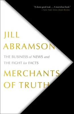 Negustorii adevărului: Afacerea știrilor și lupta pentru fapte (Merchants of Truth: The Business of News and the Fight for Facts) - Merchants of Truth: The Business of News and the Fight for Facts