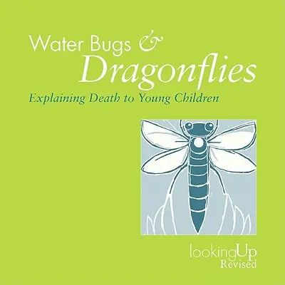Gândacii de apă și libelulele: Explicarea morții pentru copii - Water Bugs and Dragonflies Explaining Death to Children