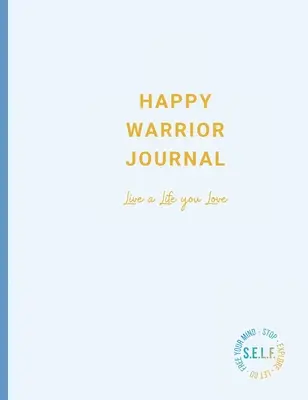 Jurnalul Războinicului Fericit: Trăiește o viață pe care o iubești - Happy Warrior Journal: Live A Life You Love