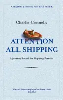 Attention All Shipping - O călătorie în jurul previziunilor privind transportul maritim - Attention All Shipping - A Journey Round the Shipping Forecast
