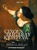 Cixous, Irigaray, Kristeva: Jouissance a feminismului francez - Cixous, Irigaray, Kristeva: The Jouissance of French Feminism