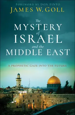 Misterul Israelului și al Orientului Mijlociu: O privire profetică în viitor - The Mystery of Israel and the Middle East: A Prophetic Gaze Into the Future