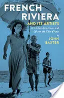 Riviera franceză și artiștii săi: Artă, literatură, dragoste și viață pe Cte d'Azur - French Riviera and Its Artists: Art, Literature, Love, and Life on the Cte d'Azur