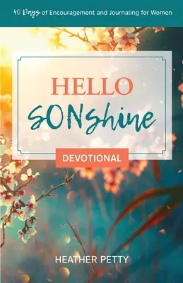 Hello SONshine Devoțional: 40 de zile de încurajare și jurnalizare pentru femei - Hello SONshine Devotional: 40 Days of Encouragement and Journaling for Women