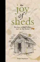 Joy of Sheds - Pentru că locul bărbatului nu este în casă - Joy of Sheds - Because a man's place isn't in the home