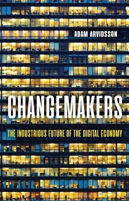 Changemakers: Viitorul industrial al economiei digitale - Changemakers: The Industrious Future of the Digital Economy