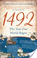 1492 - Anul în care a început lumea noastră (Fernandez-Armesto Felipe (University of Notre Dame USA)) - 1492 - The Year Our World Began (Fernandez-Armesto Felipe (University of Notre Dame USA))