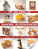 The Big Book of Weekend Woodworking: 150 de proiecte ușoare - The Big Book of Weekend Woodworking: 150 Easy Projects