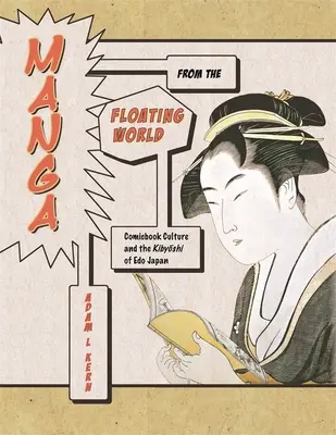 Manga din lumea plutitoare: Cultura benzilor desenate și Kibyōshi din Japonia EDO, ediția a doua, cu o nouă prefață - Manga from the Floating World: Comicbook Culture and the Kibyōshi of EDO Japan, Second Edition, with a New Preface