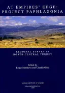 La marginea Imperiului: Proiectul Paphlagonia: Studiu regional în Turcia central-nordică - At Empire's Edge: Project Paphlagonia: Regional Survey in North-Central Turkey