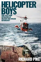 Helicopter Boys: Povești adevărate de la operatori de aeronave militare și civile cu rotor - Helicopter Boys: True Tales from Operators of Military and Civilian Rotorcraft
