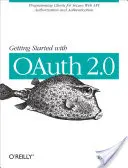 Getting Started with Oauth 2.0: Programarea clienților pentru autorizarea și autentificarea API-urilor web securizate - Getting Started with Oauth 2.0: Programming Clients for Secure Web API Authorization and Authentication