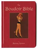 Biblia Boudoir - Ghidul sexului dezinhibat pentru ziua de azi - Boudoir Bible - The Uninhibited Sex Guide for Today