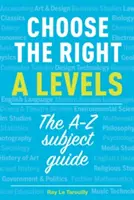 Alegeți nivelurile A potrivite - Ghidul subiectelor A-Z - Choose the right A levels - The A-Z Subject Guide