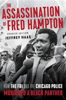 Asasinarea lui Fred Hampton: Cum au ucis FBI-ul și poliția din Chicago o panteră neagră - The Assassination of Fred Hampton: How the FBI and the Chicago Police Murdered a Black Panther