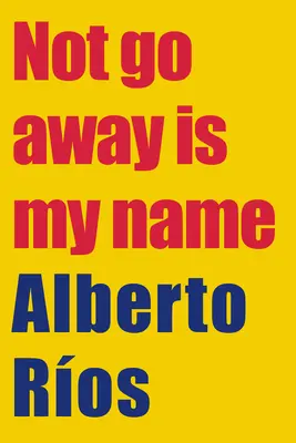 Not Go Away este numele meu - Not Go Away Is My Name