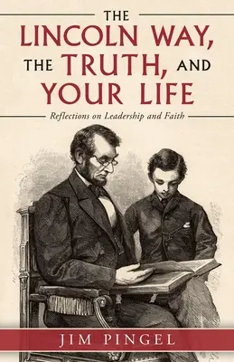 Calea Lincoln, adevărul și viața ta: Reflecții despre leadership și credință - The Lincoln Way, the Truth, and Your Life: Reflections on Leadership and Faith