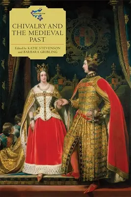 Cavalerismul și trecutul medieval - Chivalry and the Medieval Past