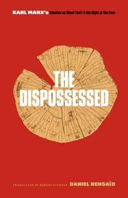 Cei deposedați: Dezbaterile lui Karl Marx privind furtul de lemn și drepturile săracilor - The Dispossessed: Karl Marx's Debates on Wood Theft and the Right of the Poor
