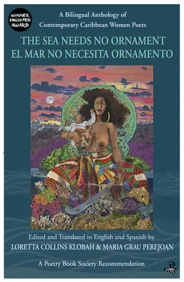Marea nu are nevoie de ornament / El Mar No Necesita Ornamento: A Bilingual Anthology of Contemporary Caribbean Women Poets (O antologie bilingvă a poetelor contemporane din Caraibe) - The Sea Needs No Ornament / El Mar No Necesita Ornamento: A Bilingual Anthology of Contemporary Caribbean Women Poets