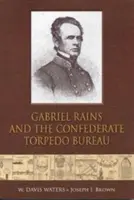 Gabriel Rains și Biroul Confederat de Torpile - Gabriel Rains and the Confederate Torpedo Bureau