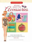 Totul ține de accesorii pentru cele mai la modă păpuși din lume, 1959-1972 - It's All about the Accessories for the World's Most Fashionable Dolls, 1959-1972