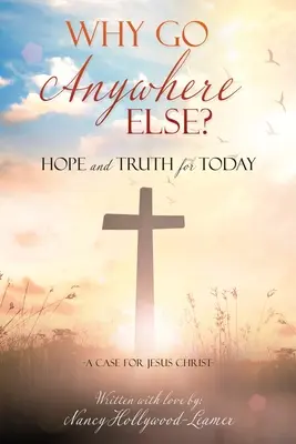 De ce să mergi în altă parte? Speranță și ADEVĂR pentru ziua de azi - Why Go Anywhere Else?: Hope and TRUTH for Today