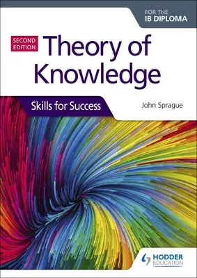 Theory of Knowledge for the Ib Diploma: Skills for Success A doua ediție: Competențe pentru succes - Theory of Knowledge for the Ib Diploma: Skills for Success Second Edition: Skills for Success